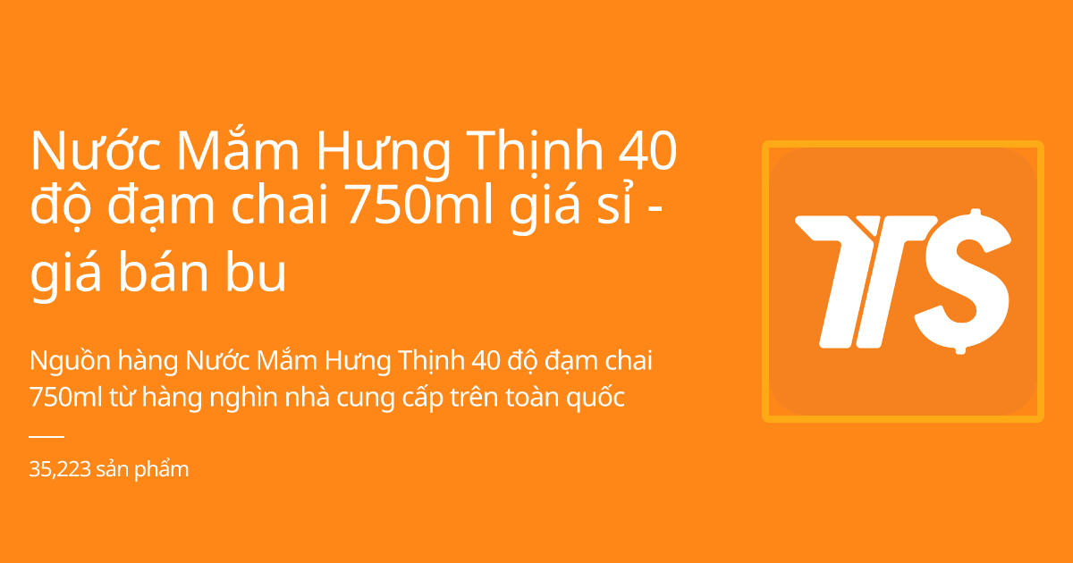 Nước Mắm Hưng Thịnh 40 độ đạm chai 750ml - Thị Trường Sỉ