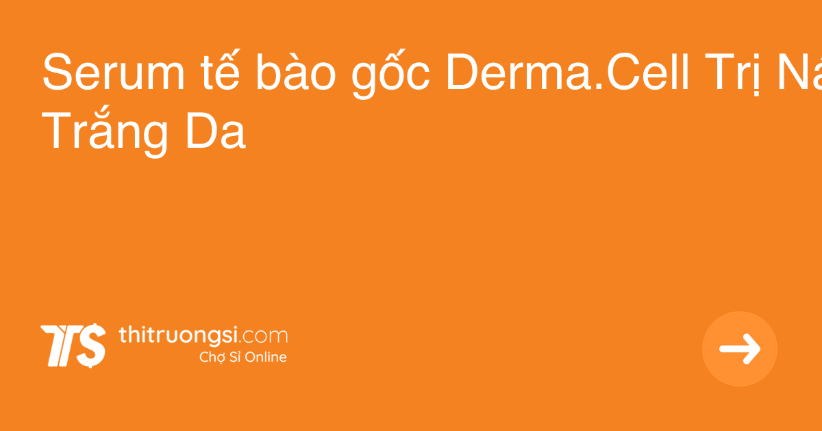 Serum tế bào gốc Derma.Cell Trị Nám Trắng Da giá sỉ - Thị ...