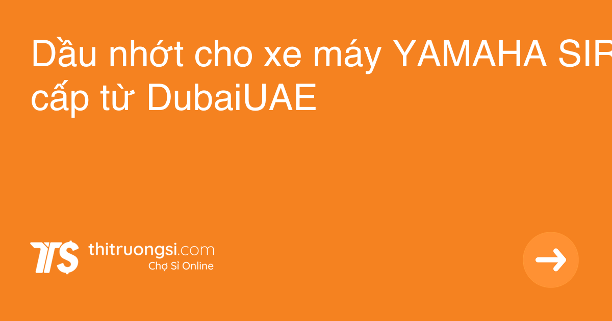 Dầu nhớt cho xe máy YAMAHA SIRIUS Fi cao cấp từ DubaiUAE giá sỉ, giá bán buôn - Thị Trường Sỉ