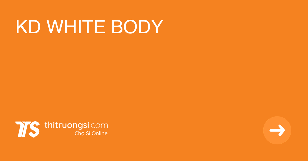 KD WHITE BODY giá sỉ, giá bán buôn
