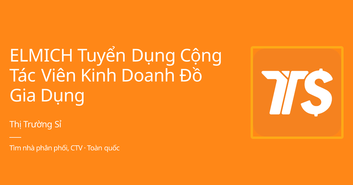 ELMICH Tuyển Dụng Cộng Tác Viên Kinh Doanh Đồ Gia Dụng