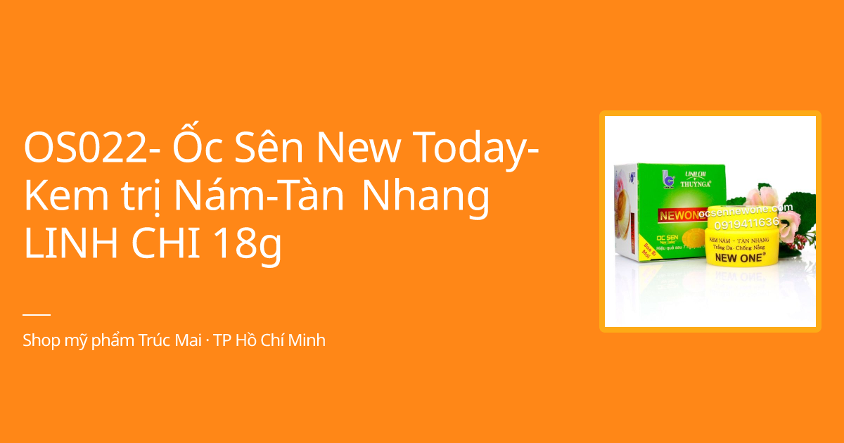 Ốc Sên New Today-Kem trị Nám-Tàn Nhang LINH CHI 18g ...