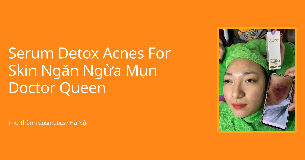 Serum Detox Acnes For Skin Ngӑn Ngừa Mụn Doctor Queen ...